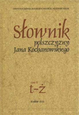 Sownik polszczyzny Jana Kochanowskiego, tom V: t- (wraz z indeksem)
