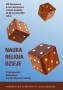 Nauka, religia, dzieje XIV. Przyczynowość, Determinizm, Czy Bóg rzuca kostką? Nauka, religia, dzieje XIV. Przyczynowość, Determinizm, Czy Bóg rzuca kostką?