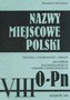 Nazwy miejscowe Polski (O-Pn) tom 8. Historia, pochodzenie, zmiany --WYCZERPANY--