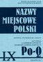 Nazwy miejscowe Polski (Po-Q) tom 9. Historia, pochodzenie, zmiany Nazwy miejscowe Polski (Po-Q) tom 9. Historia, pochodzenie, zmiany