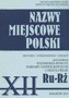Nazwy miejscowe Polski (Ru-Rż) tom 12. Historia, pochodzenie, zmiany Nazwy miejscowe Polski (Ru-Rż) tom 12. Historia, pochodzenie, zmiany